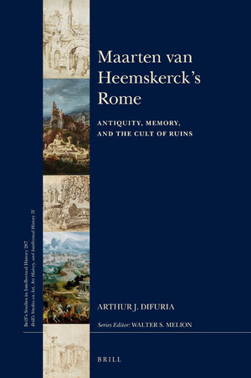 Cover of "Maarten van Heemskerck's Rome: Antiquity, Memory, and the Cult of Ruins."