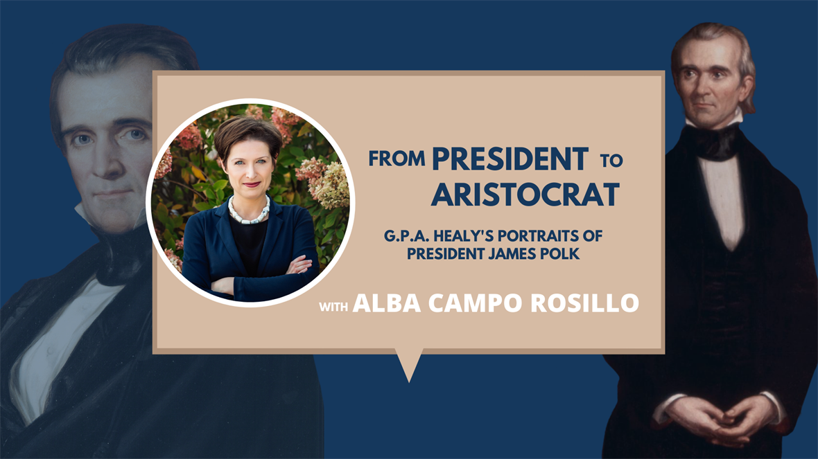 Portrait of Alba Camp Rosillo with thext that reads "From President to Aristocrat: G.P.A. Healy's Portraits of President James Polk."